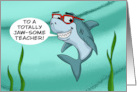 Humorous Teacher Thank You With Cartoon Shark Totally Jawsome card