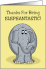 Humorous Thank You With Cartoon Elephant For Being Elephantastic card