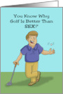 Humorous Adult Golf Theme Birthday Why Is Golf Better Than Sex card