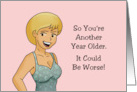 Funny Birthday For Her So You’re Another Year Older It Could Be Worse card