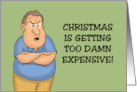 Humorous Christmas Christmas Is Getting Too Damn Expensive card