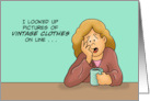 Humorous Friendship I Looked Up Pictures Of Vintage Clothes On Line card