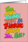 Humorous Thinking Of You So You Think That I’m Thinking About You card