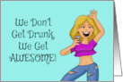 Humorous Friendship We Don’t Get Drunk We Get Awesome card