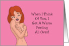 Humorous Adult Romance When I Think Of You I Get A Warm Feeling card