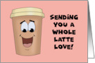 Humorous National Coffee Day Sending You A Whole Latte Love card