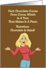 Humorous Friendship Cocoa Is A Plant Therefore Chocolate Is Salad card