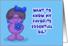 Humorous Friendship Want To Know My Favorite Essential Oil card