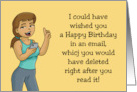 Humorous Birthday I Could Have Sent This Wish In An Email card