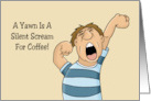 Humorous National Coffee Day A Yawn Is A Silent Scream For Coffee card