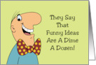 Humorous Birthday They Say that Funny Ideas Are A Dime A Dozen card