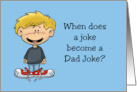 Humorous Father’s Day When Does A Joke Become A Dad Joke card
