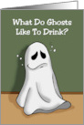 Humorous Halloween What Do Ghosts Like To Drink Anything With Boos card