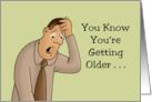 Humorous Getting Older Birthday When You Can’t Remember If You card