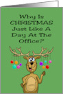 Humorous Christmas Why Is Christmas Just Like A Day At The Office card