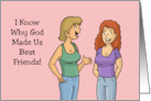 Humorous Friendship I Know Why God Made Us Best Friends card