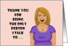 Humorous Friendship Thank You For Being The Only Person I Talk To card