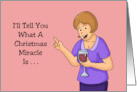 Humorous Christmas I’ll Tell You What A Christmas Miracle Is card