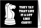 Humorous Friendship They Say Life Is A Lot Like Chess card