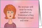 Humorous Adult Valentine No Woman Will Ever Be Truly Satisfied card