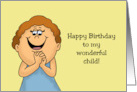 Humorous Adult Birthday Happy Birthday To My Wonderful Child card