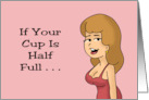 Humorous Friendship If Your Cup Is Half Full You Bought The Wrong Bra card