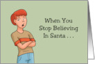 Humorous Christmas When You Stop Believing In Santa card