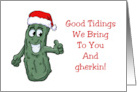 Humorous Christmas Good Tidings We Bring To You And Gherkin card