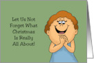 Humorous Christmas Let Us Not Forget What Christmas Is Really About card