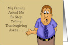 Humorous Thanksgiving My Family Asked Me To Stop Telling Jokes card