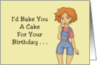 Humorous Birthday I’d Bake You A Cake For Your Birthday If I Knew card