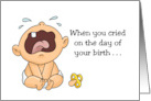 Humorous Birthday When You Cried On The Day Of Your Birth card