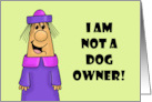 Humorous Love Your Pet Day I Am Not A Dog Owner card