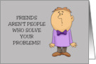 Friendship Friends Aren’t People Who Solve Your Problems card