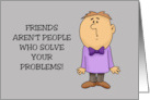 Encouragement Friends Aren’t People Who Solve Your Problems card