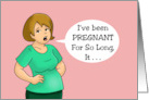 Humorous Encouragement I’ve Been Pregnant For So Long card