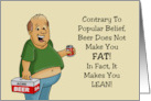 Humorous Hello Contrary To Popular Belief Beer Does Not Make You Fat card