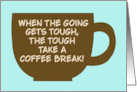 Humorous National Coffee Day When The Going Gets Tough card