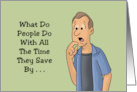 Humorous Friendship What Do People Do With All The Time They Save card