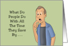 Humorous Friendship What Do People Do With All The Time They Save card