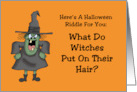 Humorous Halloween What Do Witches Put On Their Hair Riddle card