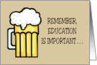 Humorous Friendship Remember Education Is Important But Beer IS card