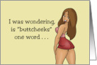 Adult Hello Is Buttcheeks One Word Or Should I Spread Them Apart card