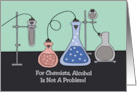 Humorous Chemist Birthday Alcohol Is Not A Problem It’s A Solution card
