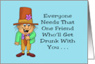 Humorous Friendship That One Friend Who’ll Get Drunk With You card