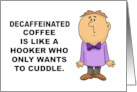 Humorous National Coffee Day Decaffeinated Coffee Is Like A Hooker card