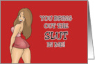 Humorous Adult Birthday You Bring Out The Slut In Me card