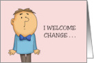 Humorous Friendship I Welcome Change As Long As Nothing Is Altered card