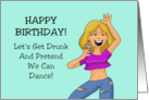 Humorous Birthday Let’s Get Drunk And Pretend We Can Dance card