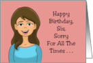 Humorous Sister Birthday Sorry For All The Times I Told People card